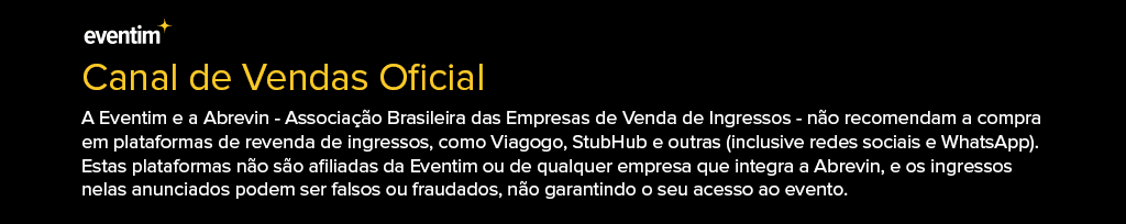 Canal de Vendas Oficial: a Eventim e a Abrevin não recomendam a compra em plataformas de revenda de ingressos.